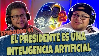 El presidente es una inteligencia artificial | Desgenera2 Podcast | Episodio 41