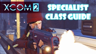 XCOM 2 Tips – Specialist Class Guide and Skills - XCOM 2 guide/tutorial/tips/build