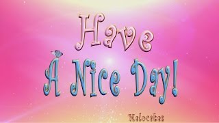 📀 Have A NICE DAY!🎶💗🌤Most beautiful wish of a GOOD DAY