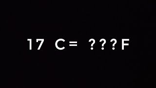17 DEGREE CELSIUS TO ??? FAHRENHEIT