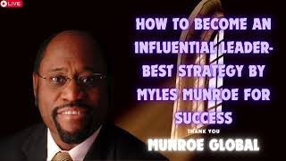 How To Become An Influential Leader Best Strategy By Myles Munroe For