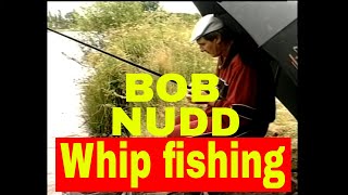 BOB NUDD - WHIP FISHING