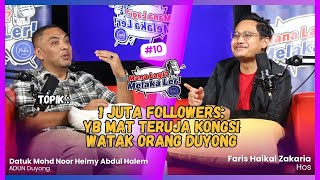 Podcast Mana Lagi? Melaka Ler!| Edisi 10 | 1 JUTA FOLLOWERS, YB MAT TERUJA KONGSI WATAK ORANG DUYONG