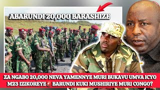 ZA NGABO 20,000 NEVA YAMENNYE MURI BUKAVU UMVA ICYO M23 IZIKOREYE🚨BARUNDI KUKI MUSHIRIYE MURI CONGO?