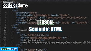Semantic HTML | Learn HTML | Codecademy Walkthrough