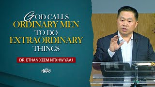 GOD CALLS ORDINARY MEN TO DO EXTRAORDINARY THINGS / DR XEEM NTXHW YAAJ