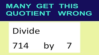 Divide     714      by     7  many  get  this  quotient   wrong