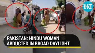 Pakistan Shocker: Hindu woman abducted in broad daylight; Screams fall on deaf ears I Video Viral