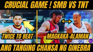 GINEBRA TARGET ang TWICE TO BEAT MAY PAG ASA PA ! | SMB VS TNT CRUCIAL GAME ! | POSSIBLE SCENARIOS