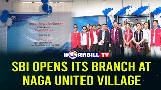 SBI OPENS ITS BRANCH AT NAGA UNITED VILLAGE