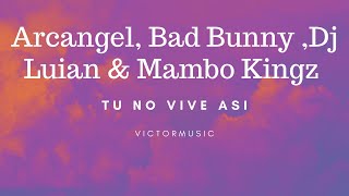 Arcangel x Bad Bunny X Dj Luian X Mambo Kingz  - Tu No Vive Asi (LETRA)