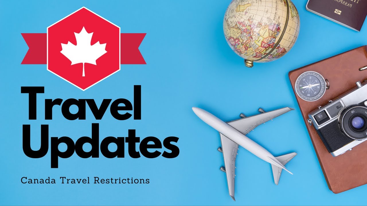 CANADA TRAVEL RESTRICTIONS UPDATE - YouTube