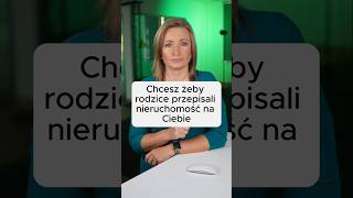 Chcesz żeby rodzice przepisali na Ciebie nieruchomość?