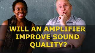 FOR BEGINNERS ONLY: Will an Amplifier Improve Sound Quality?