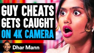 Girl Catches GUY CHEAT On 4K CAMERA, What Happens Next Is Shocking | Dhar Mann