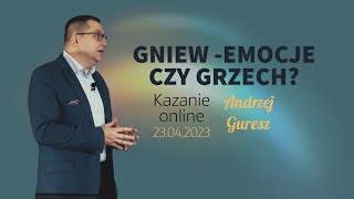 Andrzej Guresz ''Gniew-emocje czy grzech?''. Kazanie z 23.04.2023 #kościółzielonoświątkowy