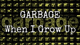 GARBAGE - When I Grow Up (Lyric Video)