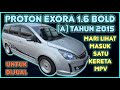 PROTON EXORA 1.6 BOLD PREMIUM (A) FULL SPEC TAHUN 2015 UNTUK DIJUAL