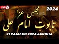 🔴Live Majlis e Aza o Matam O Ziyarat SHABIH e Taboot Mola Ali as 21 Ramzan 2024 Jarcha Sadat