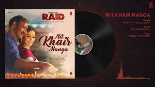Nit Khair Manga Full Audio | RAID | Ajay Devgn | Ileana D'Cruz | Tanishk B | Rahat Fateh Ali Khan
