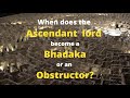 Class - 167 // When Ascendant lord becomes a Bhadaka / Obstructor.