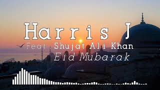 Harris J (feat. Shujat Ali Khan) - Eid Mubarak with lyrics