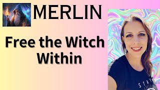 MERLIN Channeling - Free the Witch Within