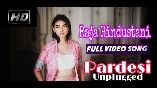 Pardesi Pardesi|Sad Version|Raja Hindustani | |New Song 2018| Deep Unplugged |