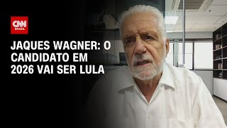 Jaques Wagner: O candidato em 2026 vai ser Lula | LIVE CNN