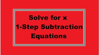 Solve for x: 1-Step Subtraction Equations (Simplifying Math)