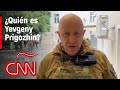 ¿Quién es Yevgeny Prigozhin,  jefe del grupo Wagner?