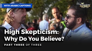 High Skepticism: Why Do You Believe| Pt 3 of 3|شكوكية عالية: لم نؤمن؟ الجزء الثالث