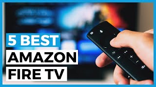 Best Amazon Fire Tv in 2024 - Amazon Fire Tv Buying Guide
