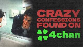 Crazy Confessions Found On 4chan