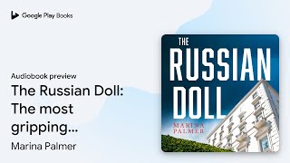 The Russian Doll: The most gripping, addictive… by Marina Palmer · Audiobook preview