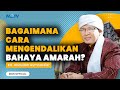 BAHAYA AMARAH & CARA MENGENDALIKANNYA | KAJIAN AAGYM