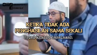 Motivasi Ketika Tidak Ada Penghasilan Sama Sekali | Ustadz Khalid Basalamah