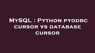 MySQL : Python pyodbc cursor vs database cursor