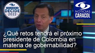 ¿Qué retos tendrá el próximo presidente de Colombia en materia de gobernabilidad?