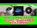 how to make kalan de used oil chamber with curved