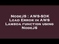 NodeJS : AWS-SDK Load Error in AWS Lambda function using NodeJS