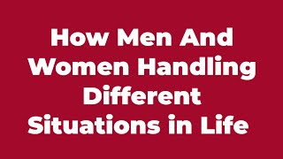 How Men And Women Handling Different Situations #MenAndWomen