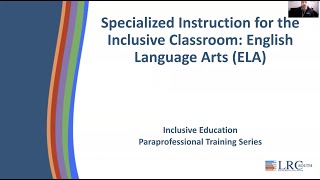 Paraprofessional Series: Module 4B - Specialized Instruction for the Inclusive Classroom: ELA