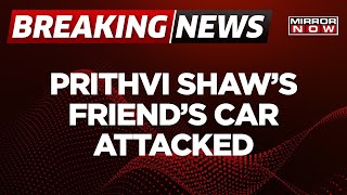 Breaking News | After Refusing To Take Selfies With Fans, Prithvi Shaw's Friend's Car Attacked