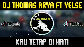 DJ KAU TETAP DI HATI THOMAS ARYA FT YELSE Remix Full Bass 2022