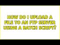 How do I upload a file to an FTP server using a batch script?