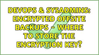 DevOps & SysAdmins: Encrypted offsite backups - where to store the encryption key? (4 Solutions!!)
