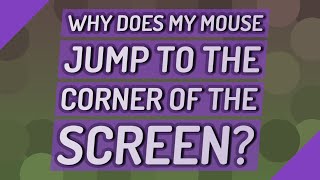 Why does my mouse jump to the corner of the screen?