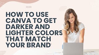 How to use canva to get darker and lighter colors that match your brand