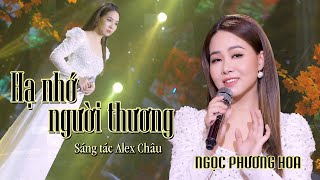 Hạ nhớ người thương | Ca sĩ Ngọc Phương Hoa | Sáng tác Alex Châu | Ca khúc mùa hè hay nhất 2022